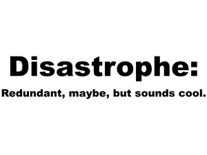 Disastrous Catastrophes!